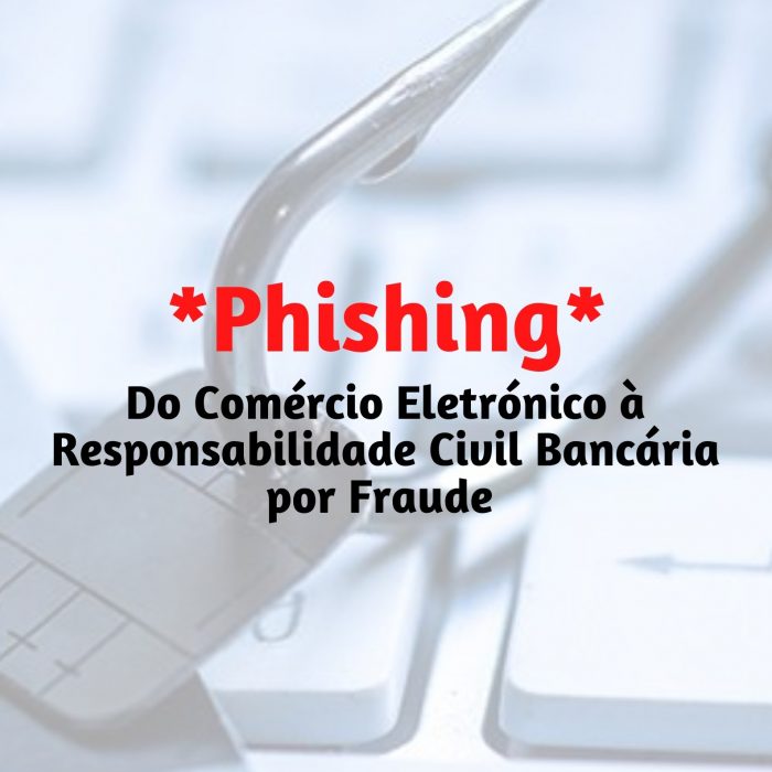 Phishing do Comércio Electrónico à Responsabilidade Civil Bancária por Fraude. – Willkenny Custódio