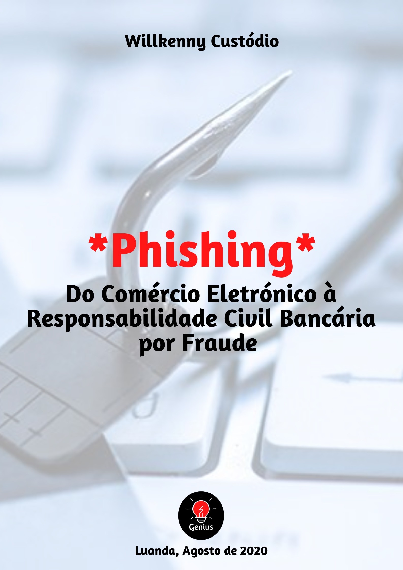 Você está visualizando atualmente Phishing do Comércio Electrónico à Responsabilidade Civil Bancária por Fraude. – Willkenny Custódio