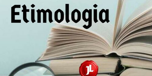 A Etimologia das Palavras – “ETIMOLOGIA”