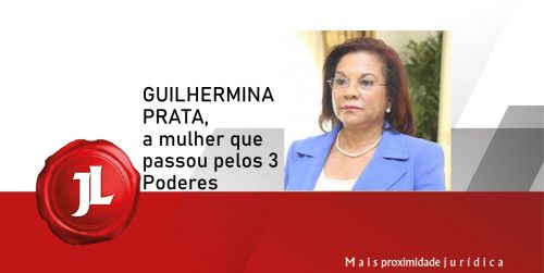 Guilhermina Prata, a mulher que passou pelos 3 Poderes do Estado