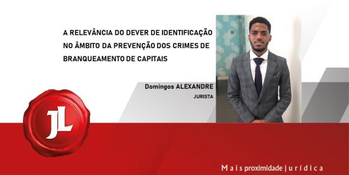 A relevância do dever de identificação no âmbito da prevenção dos crimes de branqueamento de capitais financiamento ao terrorismo e proliferação de armas de destruição em massa