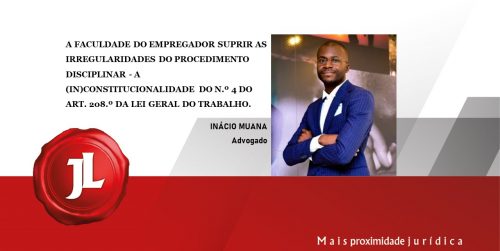 A faculdade do empregador suprir as irregularidades do procedimento disciplinar – a (in) constitucionalidade do n.º 4 do art. 208.º da lei geral do trabalho