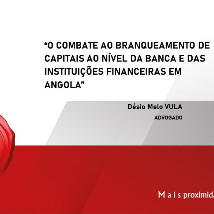 O COMBATE AO BRANQUEAMENTO DE CAPITAIS AO NÍVEL DA BANCA E DAS INSTITUIÇÕES FINANCEIRAS EM ANGOLA