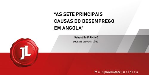 AS SETE PRINCIPAIS CAUSAS DO DESEMPREGO EM ANGOLA