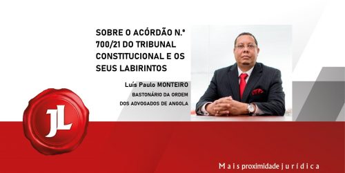 SOBRE O ACÓRDÃO N.º 700/21 DO TRIBUNAL CONSTITUCIONAL E OS SEUS LABIRINTOS