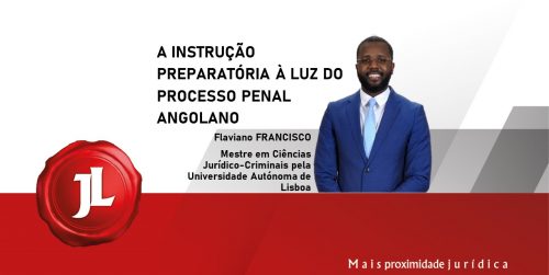 A INSTRUÇÃO PREPARATÓRIA À LUZ DO PROCESSO PENAL ANGOLANO