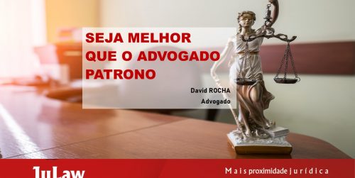 SEJA MELHOR QUE O ADVOGADO PATRONO