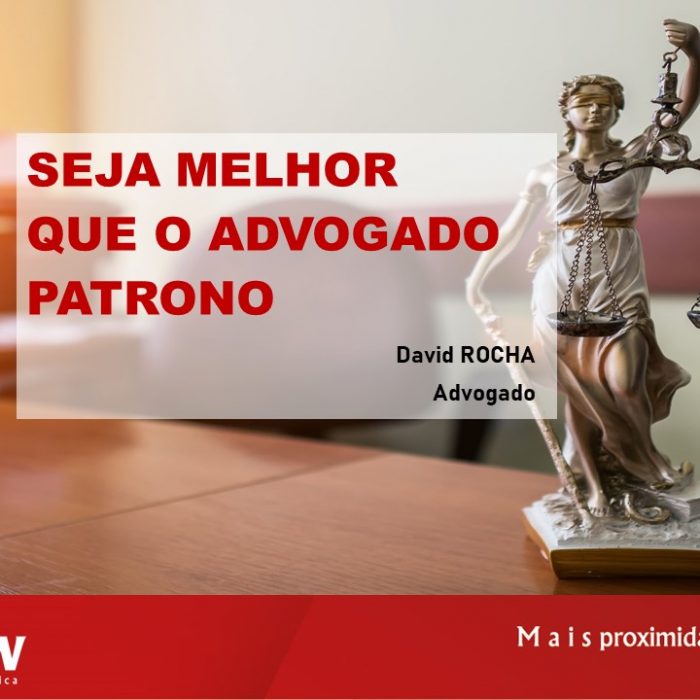 SEJA MELHOR QUE O ADVOGADO PATRONO