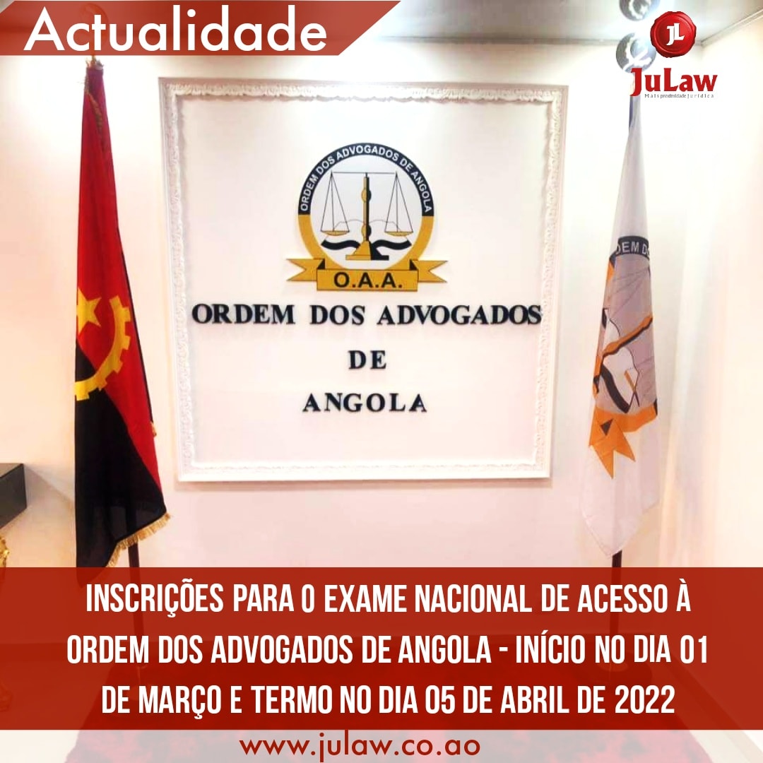 Você está visualizando atualmente CONVOCATÓRIA PARA O EXAME NACIONAL DE ACESSO À ORDEM DOS ADVOGADOS DE ANGOLA