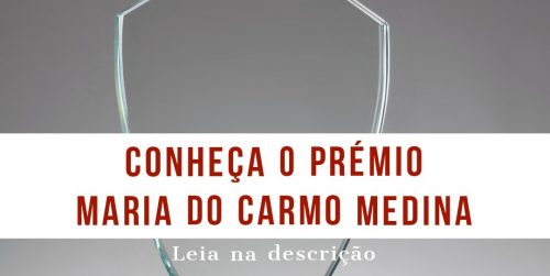 CONHEÇA O PRÉMIO MARIA DO CARMO MEDINA