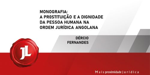Monografia “A PROSTITUIÇÃO E A DIGNIDADE DA PESSOA HUMANA NA ORDEM JURÍDICA ANGOLANA”.