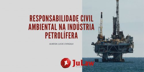 RESPONSABILIDADE CIVIL AMBIENTAL NA INDÚSTRIA PETROLÍFERA