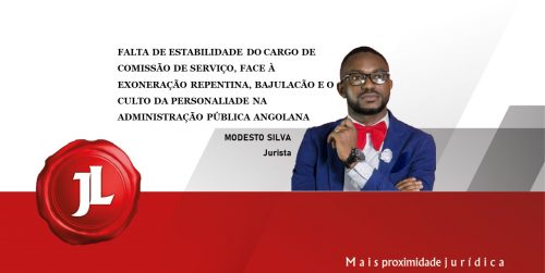 FALTA DE ESTABILIDADE DO CARGO DE COMISSÃO DE SERVIÇO, FACE À EXONERAÇÃO REPENTINA, BAJULACÃO E O CULTO DA PERSONALIADE NA ADMINISTRAÇÃO PÚBLICA ANGOLANA