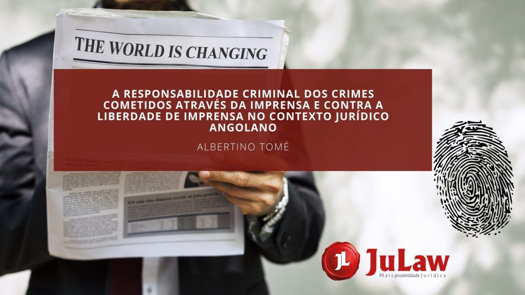 A RESPONSABILIDADE CRIMINAL DOS CRIMES COMETIDOS ATRAVÉS DA IMPRENSA E CONTRA A LIBERDADE DE IMPRENSA NO CONTEXTO JURÍDICO ANGOLANO