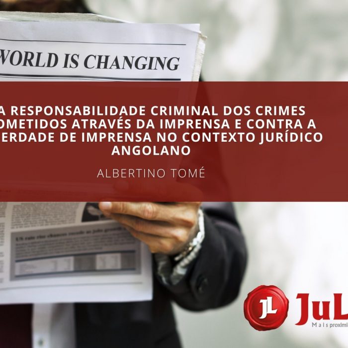 A RESPONSABILIDADE CRIMINAL DOS CRIMES COMETIDOS ATRAVÉS DA IMPRENSA E CONTRA A LIBERDADE DE IMPRENSA NO CONTEXTO JURÍDICO ANGOLANO