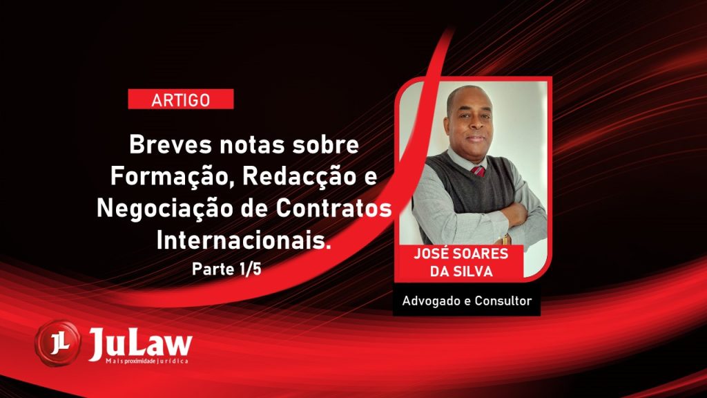 BREVES NOTAS SOBRE FORMAÇÃO, REDACÇÃO E NEGOCIAÇÃO DE CONTRATOS INTERNACIONAIS (1/5)