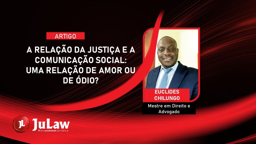 A RELAÇÃO DA JUSTIÇA E A COMUNICAÇÃO SOCIAL: UMA RELAÇÃO DE AMOR E ÓDIO?