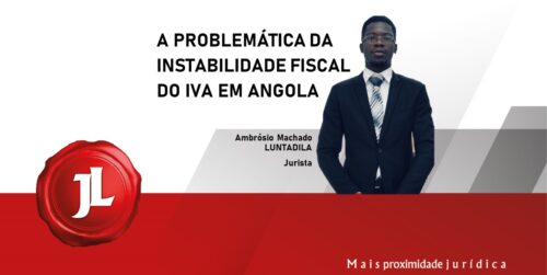 A PROBLEMÁTICA DA INSTABILIDADE FISCAL DO IVA EM ANGOLA.