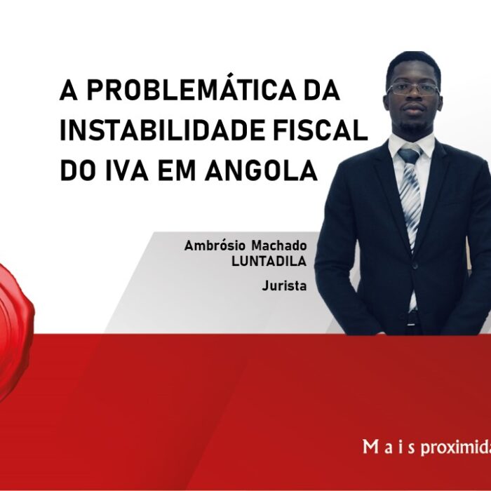 A PROBLEMÁTICA DA INSTABILIDADE FISCAL DO IVA EM ANGOLA.