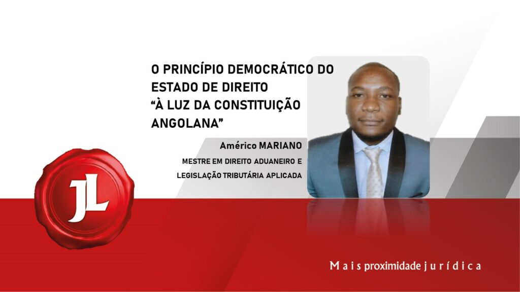 O PRINCÍPIO DEMOCRÁTICO DO ESTADO DE DIREITO À LUZ DA CONSTITUIÇÃO ANGOLANA.