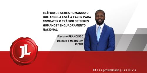 TRÁFICO DE SERES HUMANOS: O QUE ANGOLA ESTÁ A FAZER PARA COMBATER O TRÁFICO DE SERES HUMANOS? ENQUADRAMENTO NACIONAL.