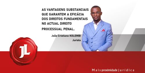 AS VANTAGENS SUBSTANCIAIS QUE GARANTEM A EFICÁCIA DOS DIREITOS FUNDAMENTAIS NO ACTUAL DIREITO PROCESSUAL PENAL.