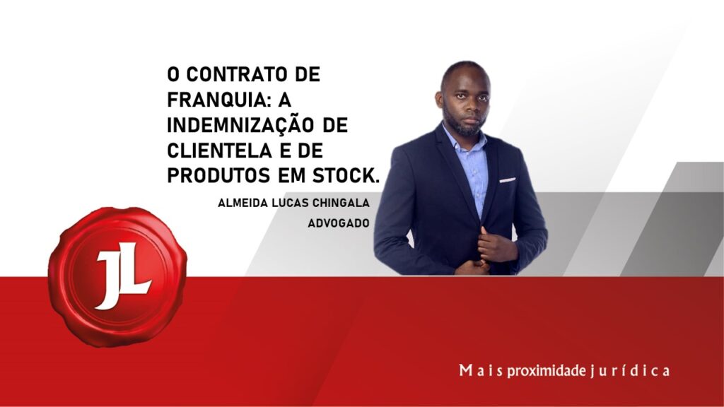 O CONTRATO DE FRANQUIA: A INDEMNIZAÇÃO DE CLIENTELA E DE PRODUTOS EM STOCK.