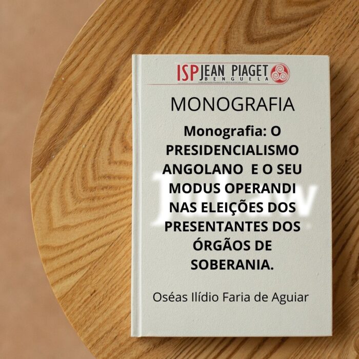 Monografia: O presidencialismo angolano e o seu modus operandi nas eleições dos representantes dos órgãos de soberania.