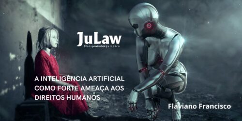 A INTELIGÊNCIA ARTIFICIAL COMO FORTE AMEAÇA AOS DIREITOS HUMANOS