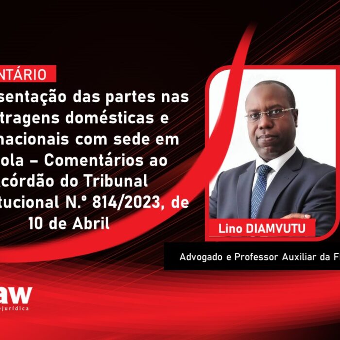 Representação das partes nas arbitragens domésticas e internacionais com sede em Angola – Comentários ao Acórdão do Tribunal Constitucional N.º 814/2023, de 10 de Abril