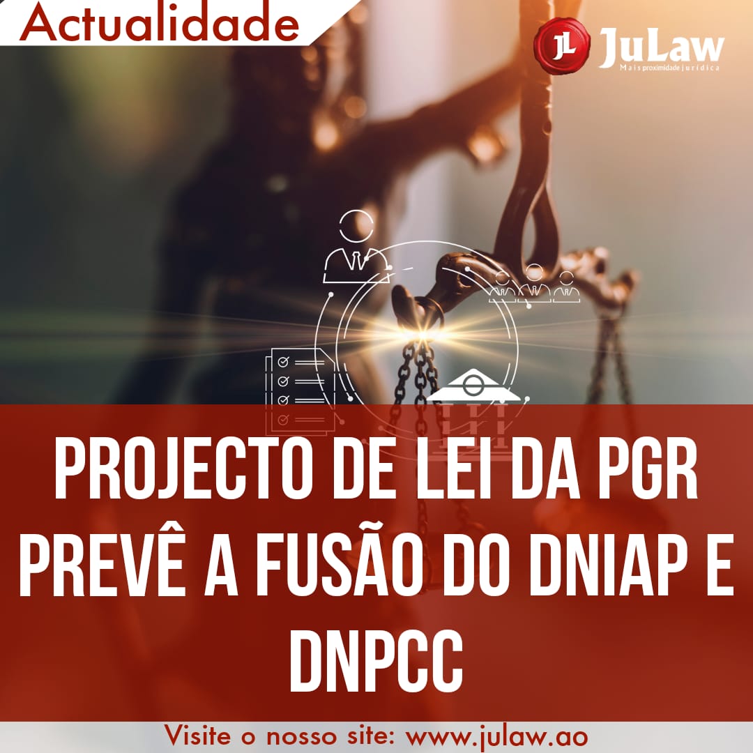 Você está visualizando atualmente PROJECTO DE LEI DA PGR PREVÊ A FUSÃO DA DNIAP E DNPCC