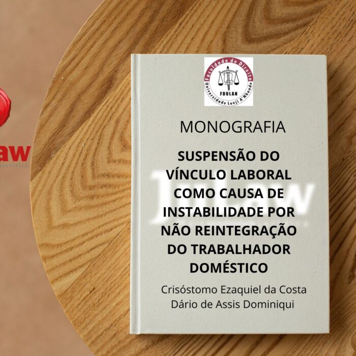 MONOGRAFIA – SUSPENSÃO DO VÍNCULO LABORAL COMO CAUSA DE INSTABILIDADE POR NÃO REINTEGRAÇÃO DO TRABALHADOR DOMÉSTICO