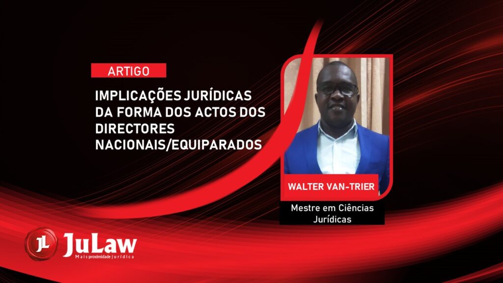 IMPLICAÇÕES JURÍDICAS DA FORMA DOS ACTOS DOS DIRECTORES NACIONAIS/EQUIPARADOS