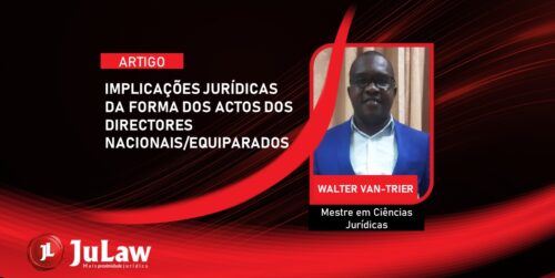 IMPLICAÇÕES JURÍDICAS DA FORMA DOS ACTOS DOS DIRECTORES NACIONAIS/EQUIPARADOS