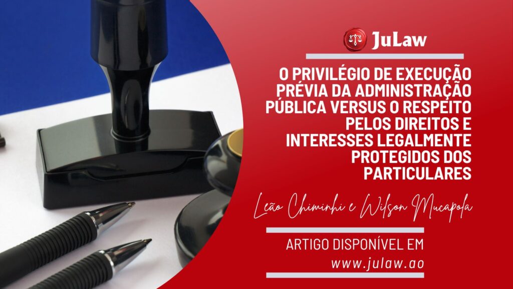 O Privilégio de Execução Prévia da Administração Pública vs O Respeito pelos Direitos e Interesses Legalmente Protegidos dos Particulares no Exercício da Função Administrativa