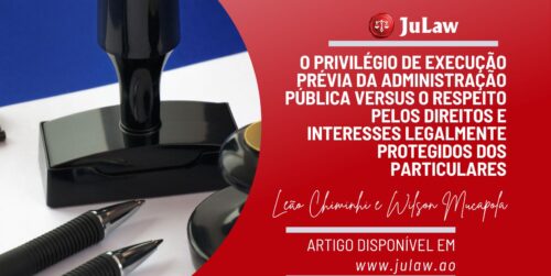 O Privilégio de Execução Prévia da Administração Pública vs O Respeito pelos Direitos e Interesses Legalmente Protegidos dos Particulares no Exercício da Função Administrativa