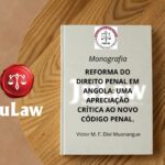 Monografia – Reforma do Direito Penal em Angola: uma apreciação crítica ao novo código penal.