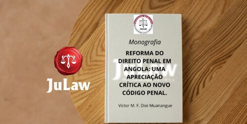 Monografia – Reforma do Direito Penal em Angola: uma apreciação crítica ao novo código penal.